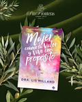 Mujer conoce tu valor y vive con propósito Dra. Lis Milland